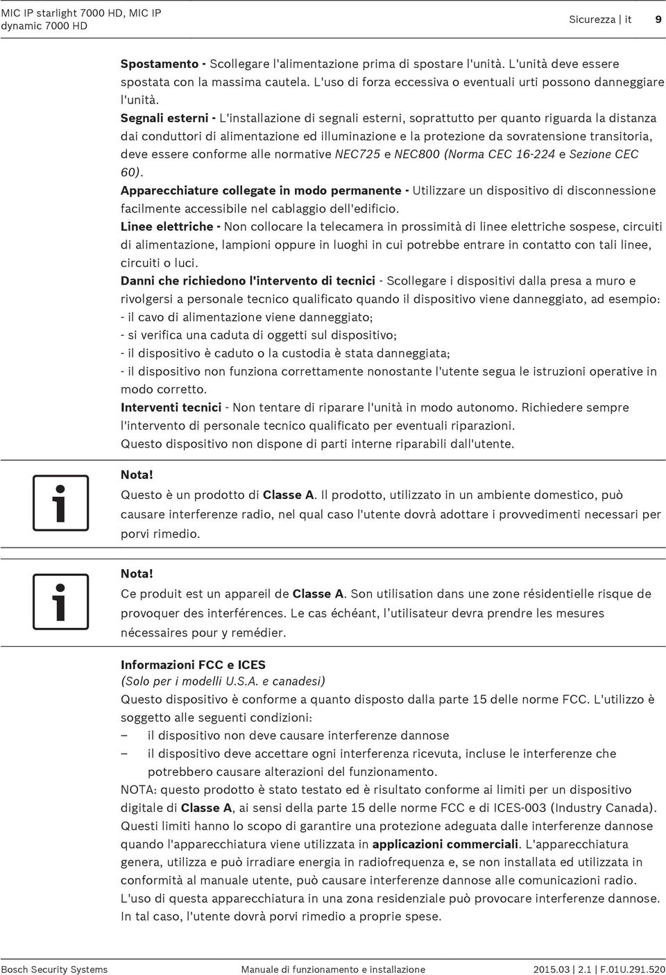 Segnali esterni - L'installazione di segnali esterni, soprattutto per quanto riguarda la distanza dai conduttori di alimentazione ed illuminazione e la protezione da sovratensione transitoria, deve