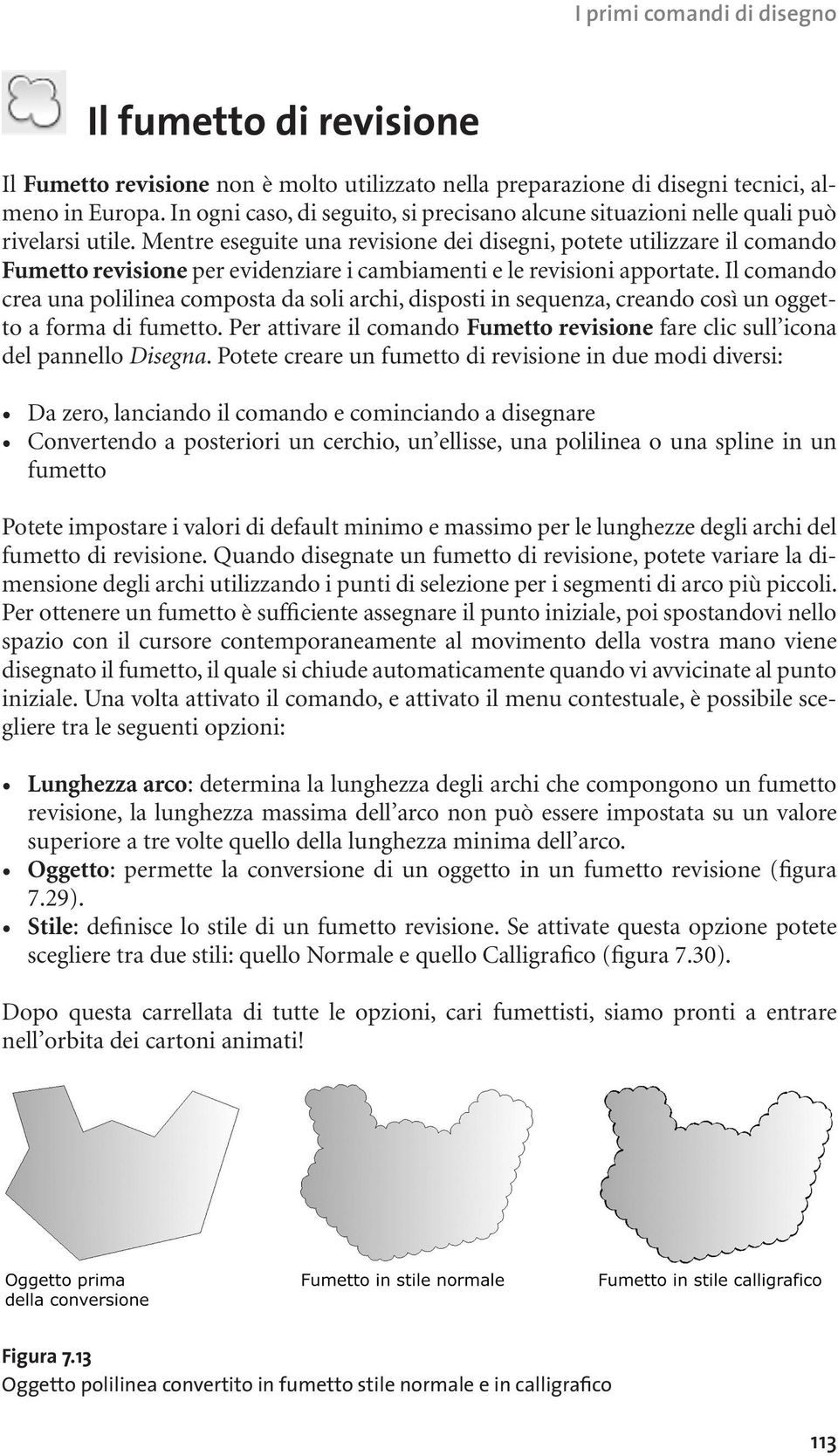 Mentre eseguite una revisione dei disegni, potete utilizzare il comando Fumetto revisione per evidenziare i cambiamenti e le revisioni apportate.