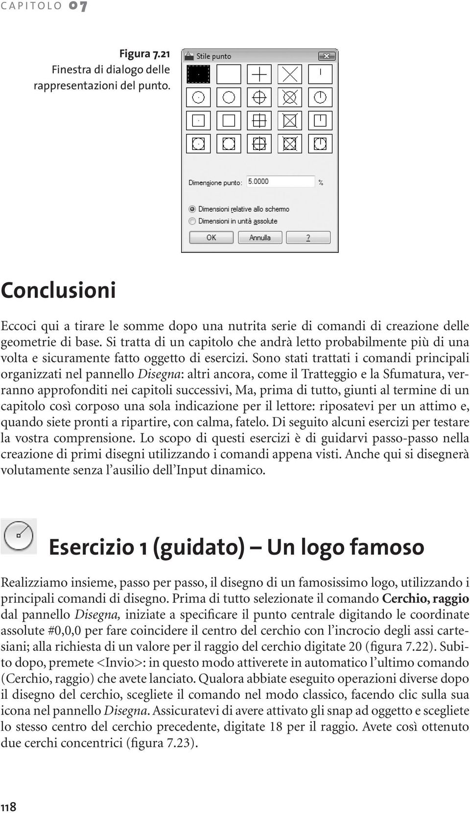 Sono stati trattati i comandi principali organizzati nel pannello Disegna: altri ancora, come il Tratteggio e la Sfumatura, verranno approfonditi nei capitoli successivi, Ma, prima di tutto, giunti