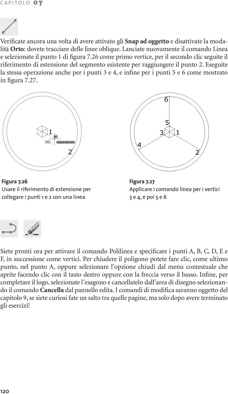 26 come primo vertice, per il secondo clic seguite il riferimento di estensione del segmento esistente per raggiungere il punto 2.