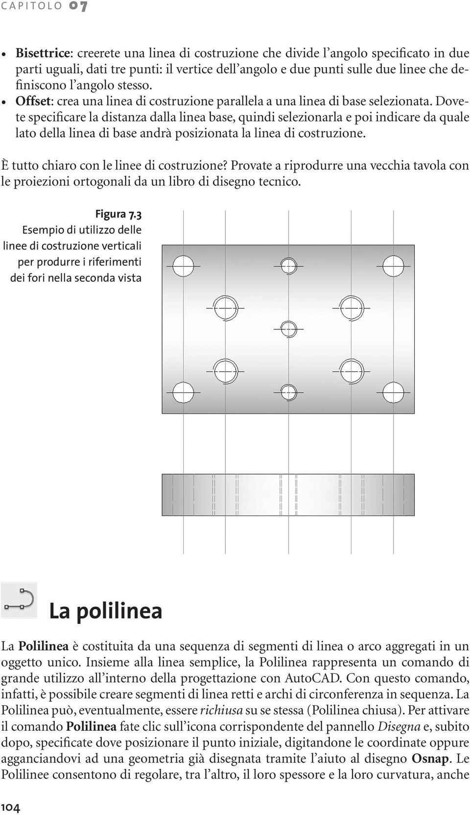 Dovete specificare la distanza dalla linea base, quindi selezionarla e poi indicare da quale lato della linea di base andrà posizionata la linea di costruzione.