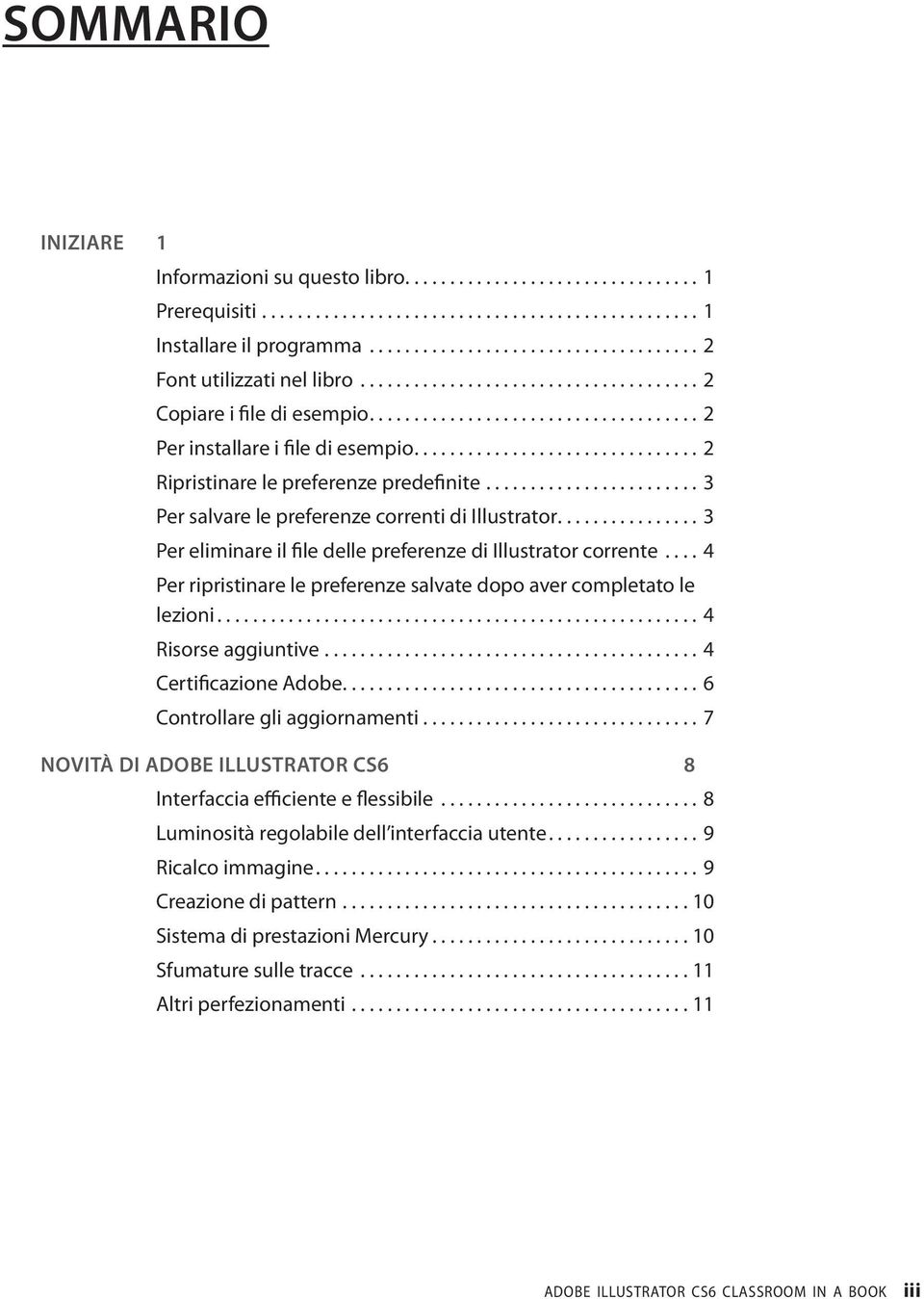 .. 4 Per ripristinare le preferenze salvate dopo aver completato le lezioni... 4 Risorse aggiuntive.... 4 Certificazione Adobe.... 6 Controllare gli aggiornamenti.