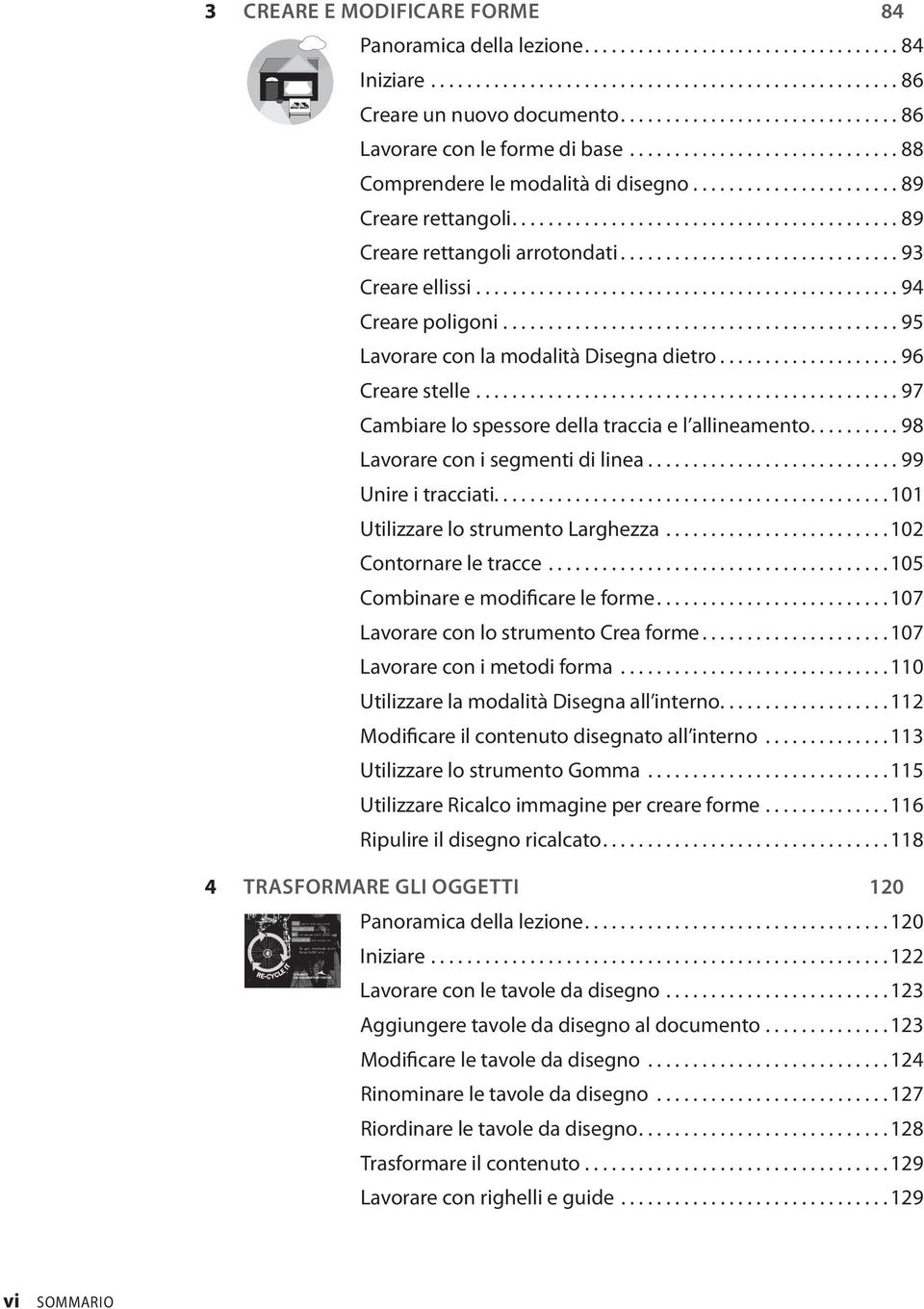 ..88 Comprendere le modalità di disegno....89 Creare rettangoli....89 Creare rettangoli arrotondati....93 Creare ellissi....94 Creare poligoni....95 Lavorare con la modalità Disegna dietro.