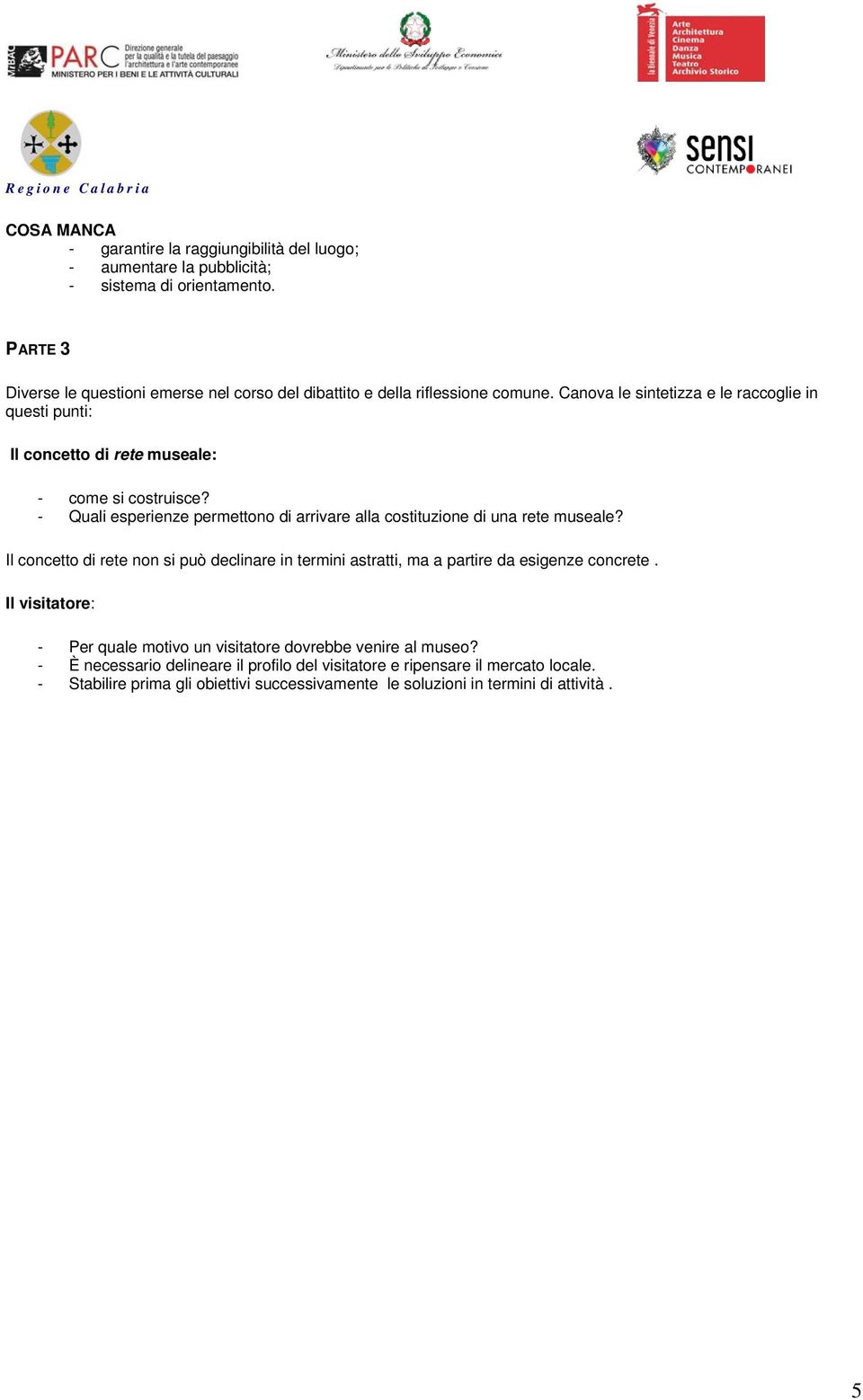 Canova le sintetizza e le raccoglie in questi punti: Il concetto di rete museale: - come si costruisce?