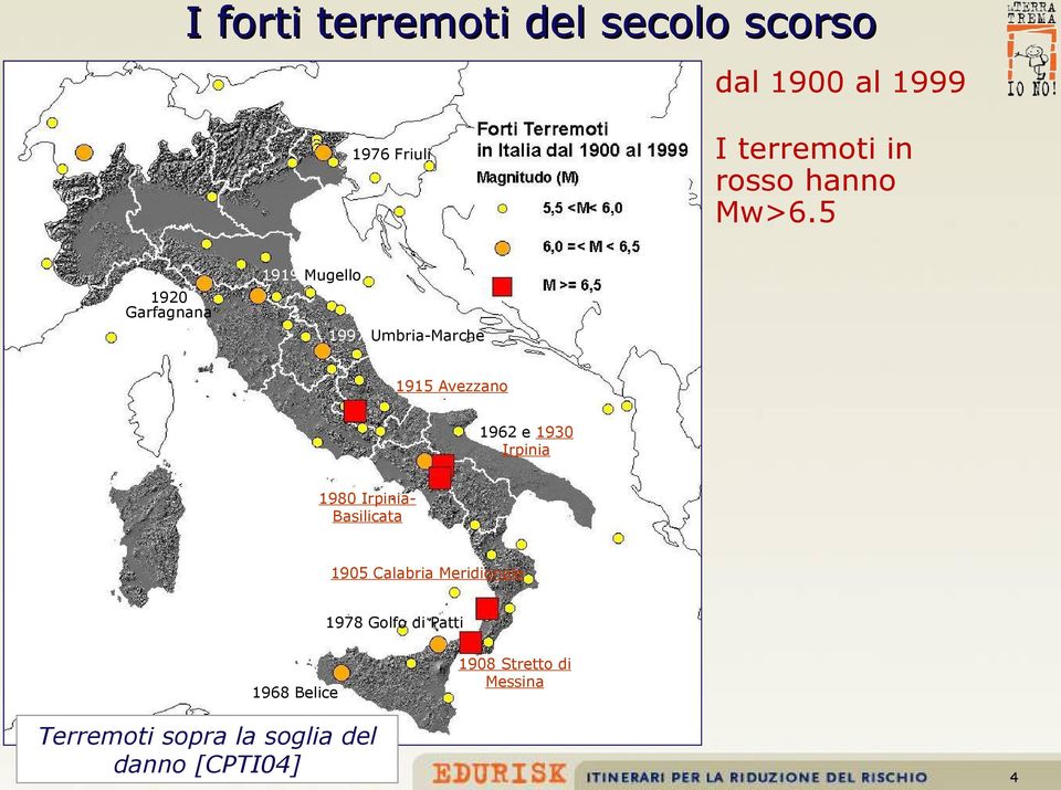 1962 e 1930 Irpinia 1980 IrpiniaBasilicata 1905 Calabria Meridionale 1978 Golfo di