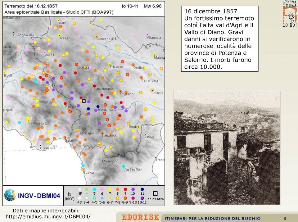 Gravi danni si verificarono in numerose località delle province