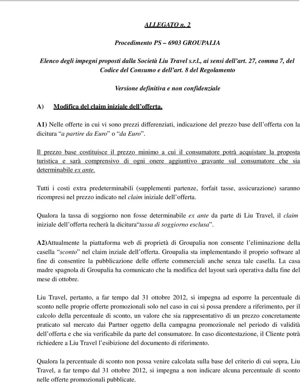 A1) Nelle offerte in cui vi sono prezzi differenziati, indicazione del prezzo base dell offerta con la dicitura a partire da Euro o da Euro.