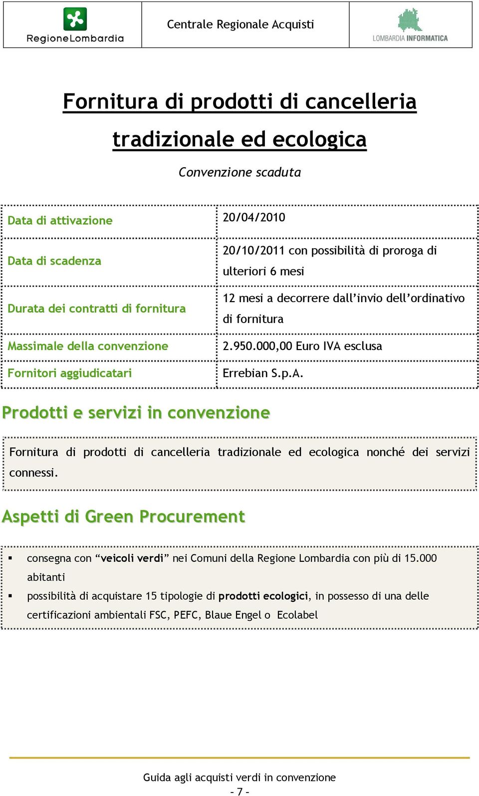 esclusa Errebian S.p.A. Fornitura di prodotti di cancelleria tradizionale ed ecologica nonché dei servizi connessi.