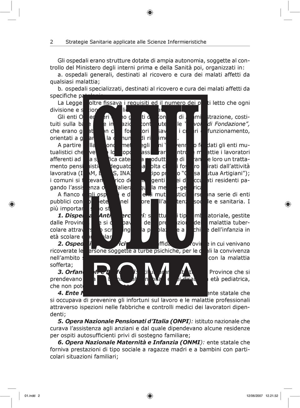 ospedali specializzati, destinati al ricovero e cura dei malati affetti da specifiche patologie La Legge inoltre fissava i requisiti ed il numero dei posti letto che ogni divisione e sezione