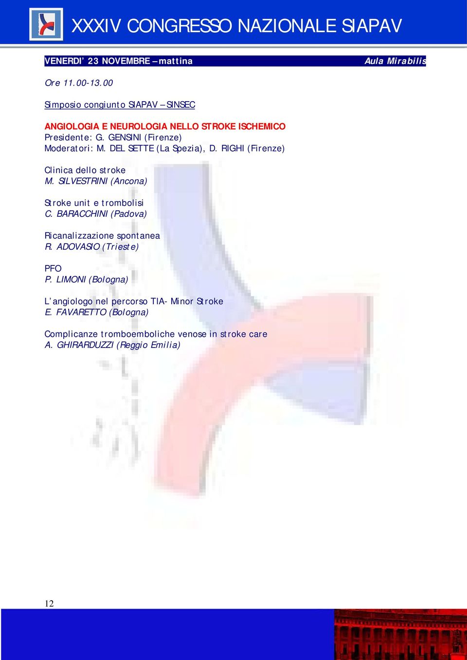 DEL SETTE (La Spezia), D. RIGHI (Firenze) Clinica dello stroke M. SILVESTRINI (Ancona) Stroke unit e trombolisi C.