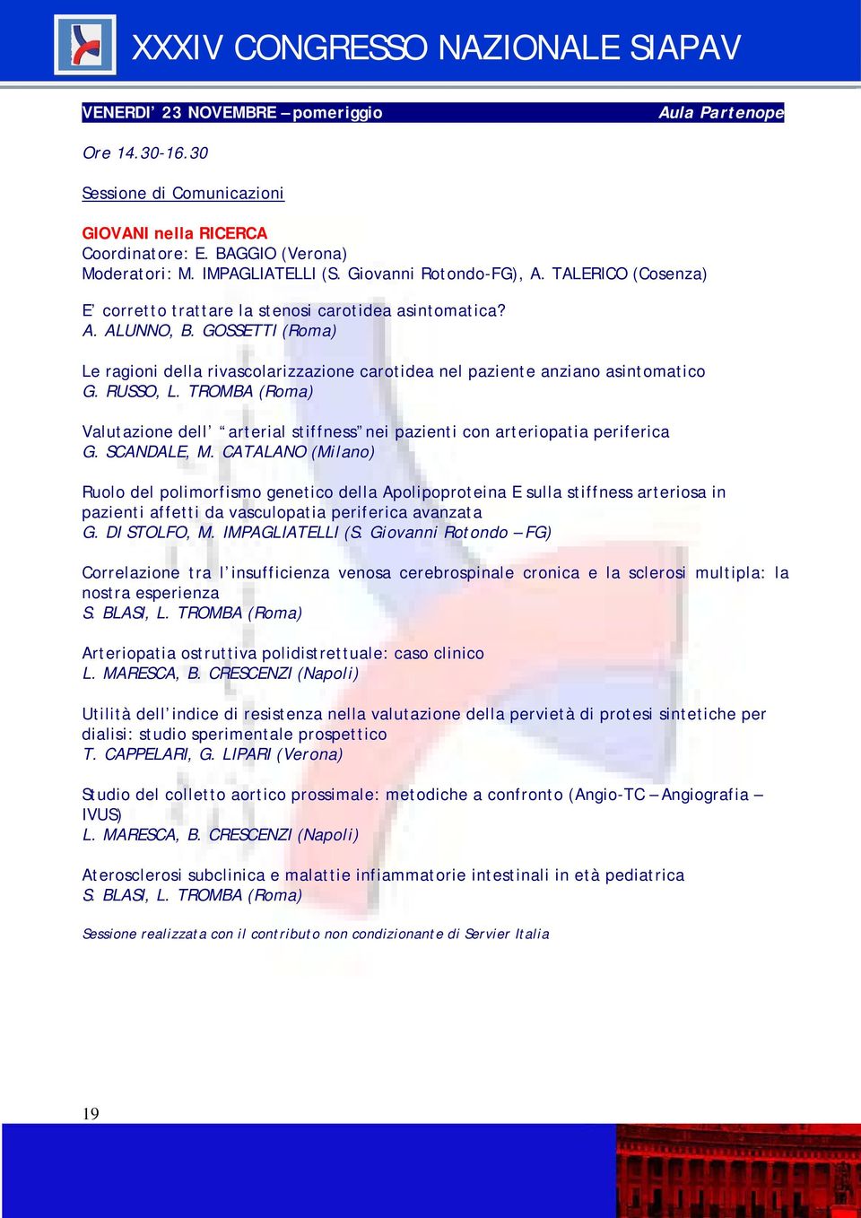 TROMBA (Roma) Valutazione dell arterial stiffness nei pazienti con arteriopatia periferica G. SCANDALE, M.