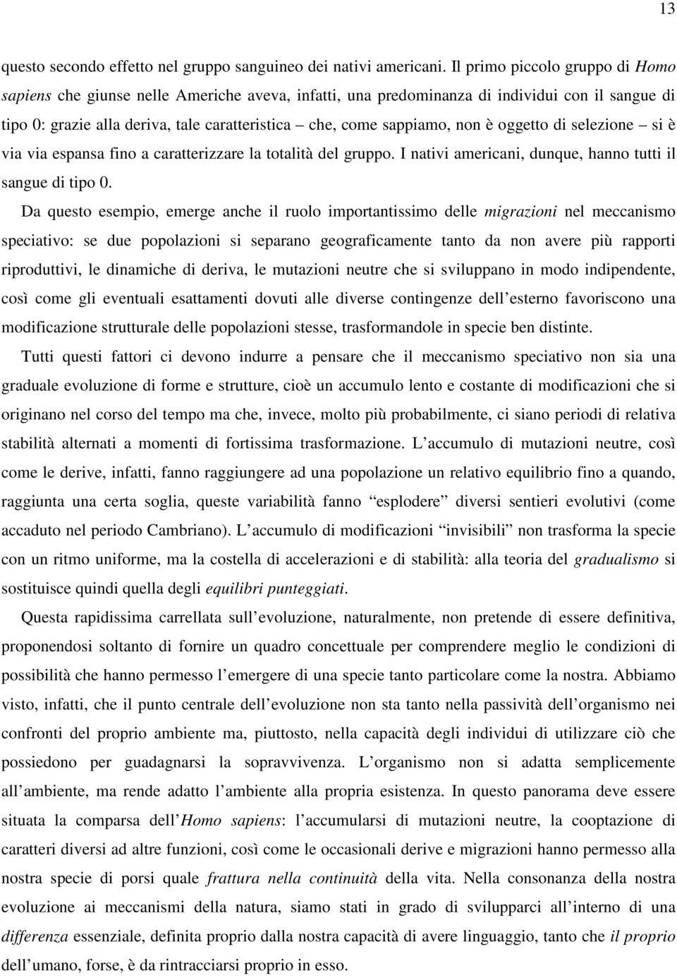 non è oggetto di selezione si è via via espansa fino a caratterizzare la totalità del gruppo. I nativi americani, dunque, hanno tutti il sangue di tipo 0.