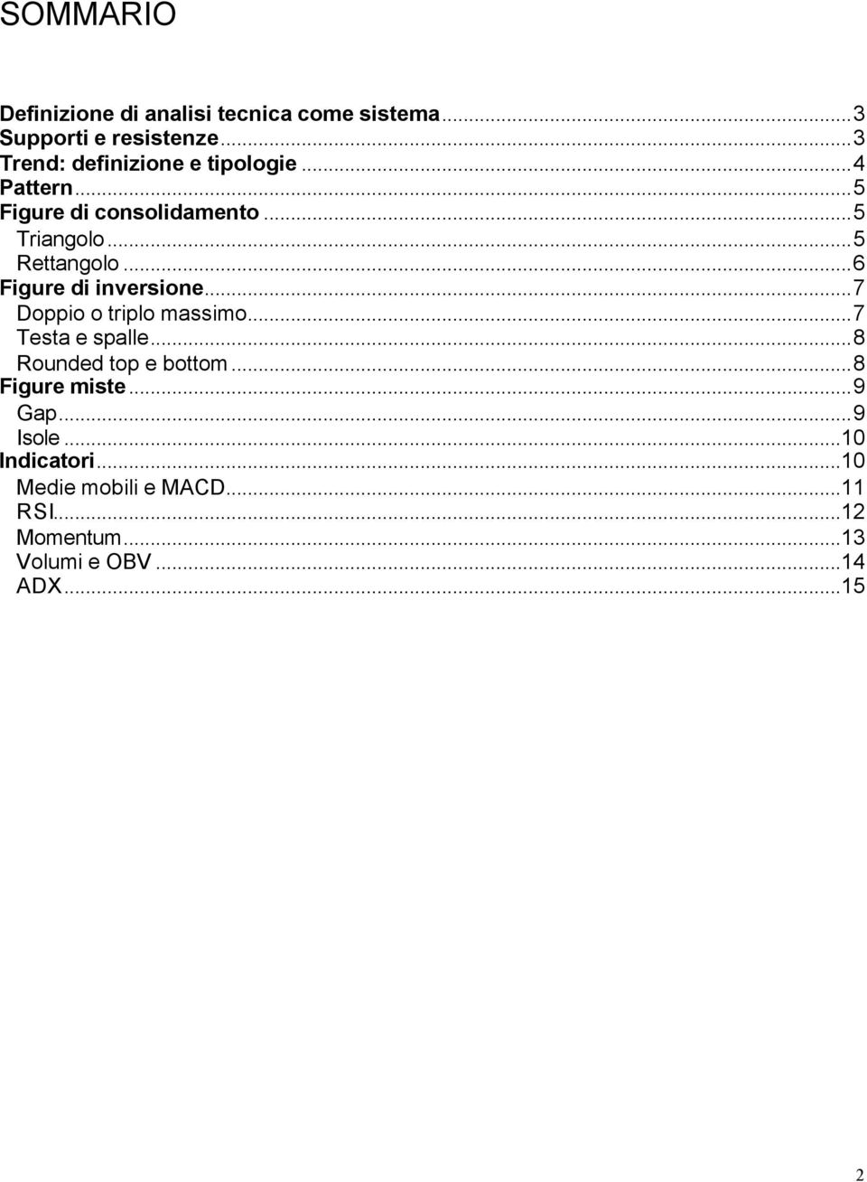 ..6 Figure di inversione...7 Doppio o triplo massimo...7 Testa e spalle...8 Rounded top e bottom.