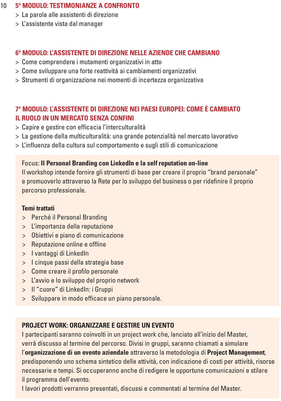 DIREZIONE NEI PAESI EUROPEI: COME È CAMBIATO IL RUOLO IN UN MERCATO SENZA CONFINI > Capire e gestire con efficacia l interculturalità > La gestione della multiculturalità: una grande potenzialità nel