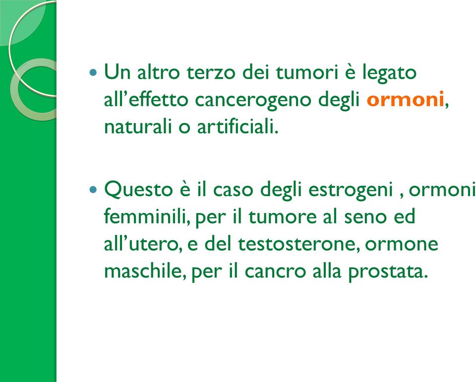 Questo è il caso degli estrogeni, ormoni femminili, per il