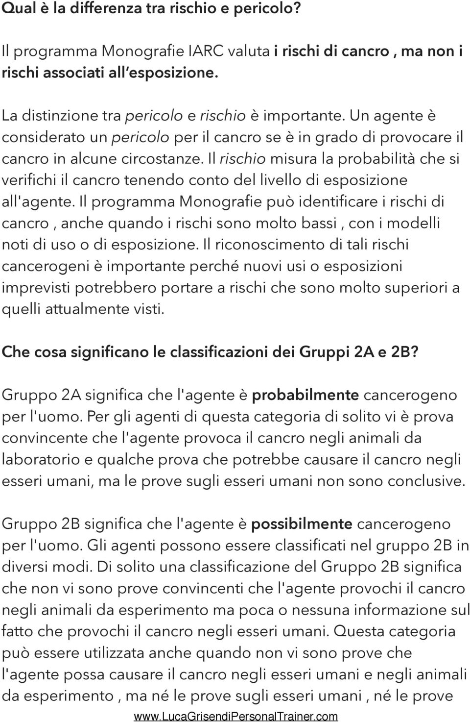 Il rischio misura la probabilità che si verifichi il cancro tenendo conto del livello di esposizione all'agente.