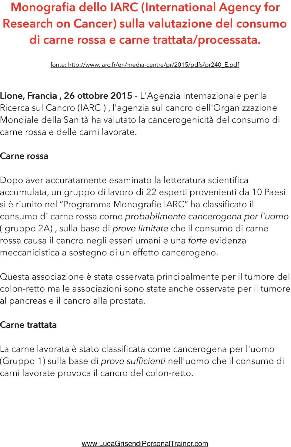 pdf Lione, Francia, 26 ottobre 2015 - L'Agenzia Internazionale per la Ricerca sul Cancro (IARC ), l'agenzia sul cancro dell'organizzazione Mondiale della Sanità ha valutato la cancerogenicità del