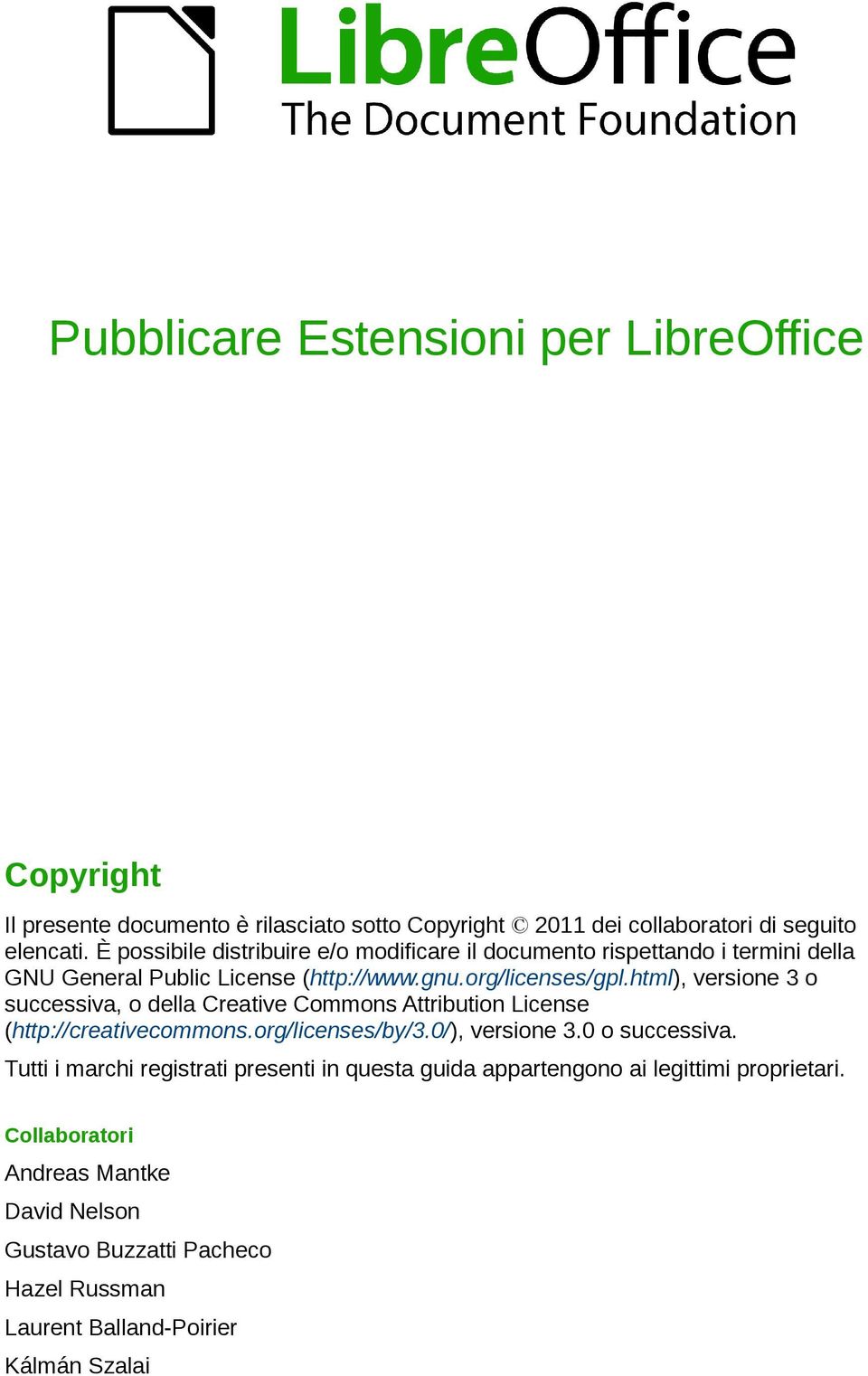 html), versione 3 o successiva, o della Creative Commons Attribution License (http://creativecommons.org/licenses/by/3.0/), versione 3.0 o successiva.