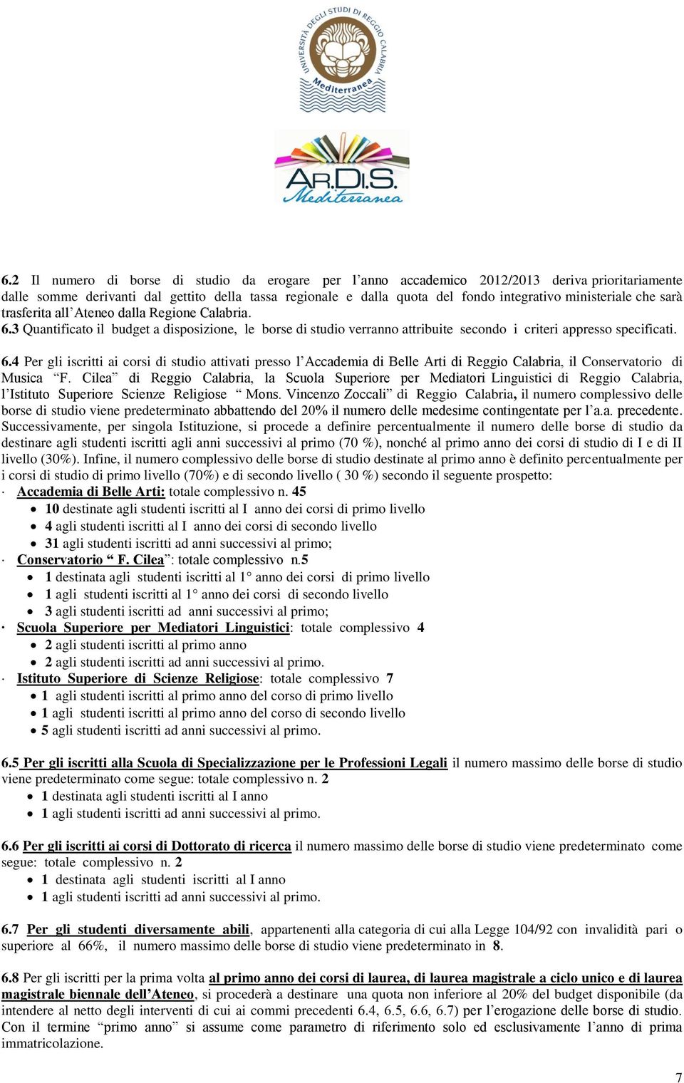 Cilea di Reggio Calabria, la Scuola Superiore per Mediatori Linguistici di Reggio Calabria, l Istituto Superiore Scienze Religiose Mons.