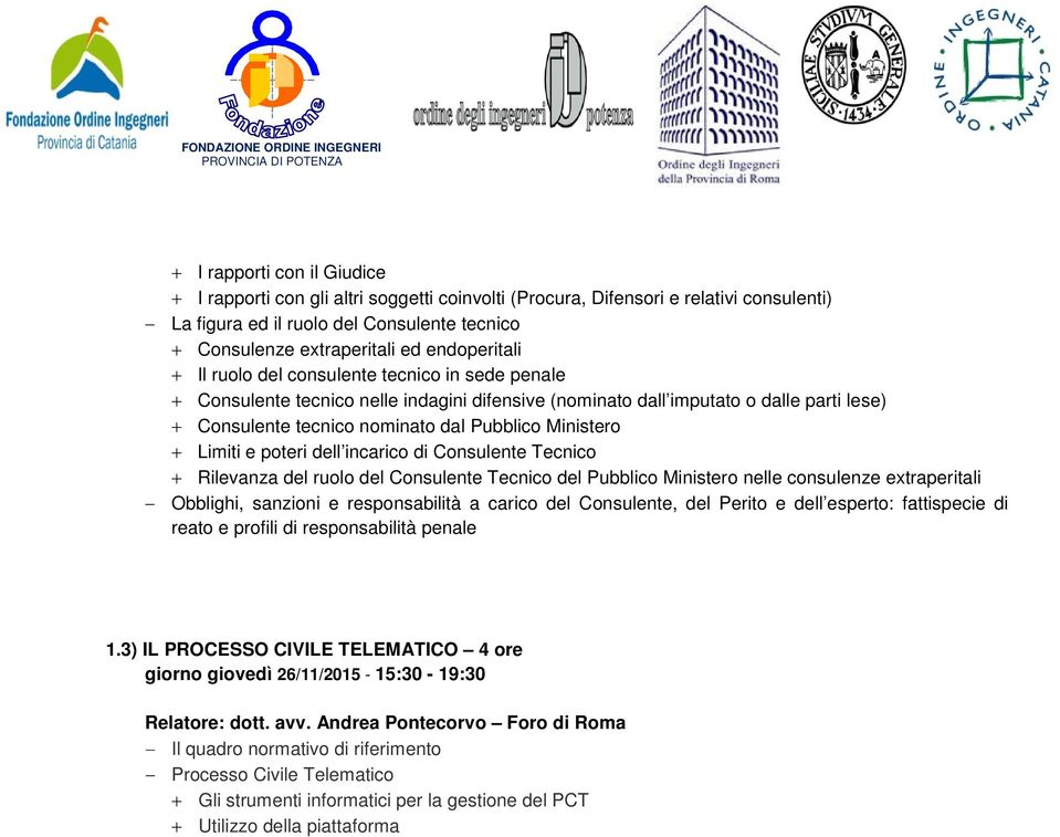 Ministero + Limiti e poteri dell incarico di Consulente Tecnico + Rilevanza del ruolo del Consulente Tecnico del Pubblico Ministero nelle consulenze extraperitali Obblighi, sanzioni e responsabilità