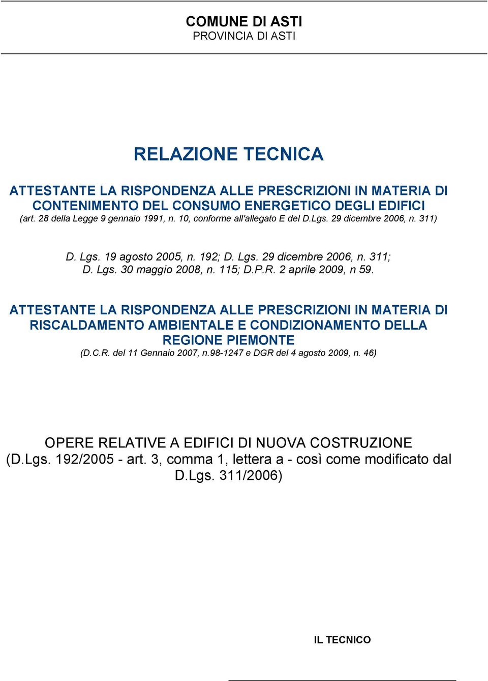 115; D.P.R. 2 aprile 2009, n 59. ATTESTANTE LA RISPONDENZA ALLE PRESCRIZIONI IN MATERIA DI RISCALDAMENTO AMBIENTALE E CONDIZIONAMENTO DELLA REGIONE PIEMONTE (D.C.R. del 11 Gennaio 2007, n.