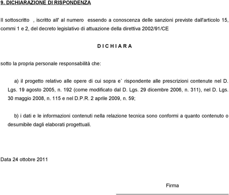 prescrizioni contenute nel D. Lgs. 19 agosto 2005, n. 192 (come modificato dal D. Lgs. 29 dicembre 2006, n. 311), nel D. Lgs. 30 maggio 2008, n. 115 e nel D.P.R.