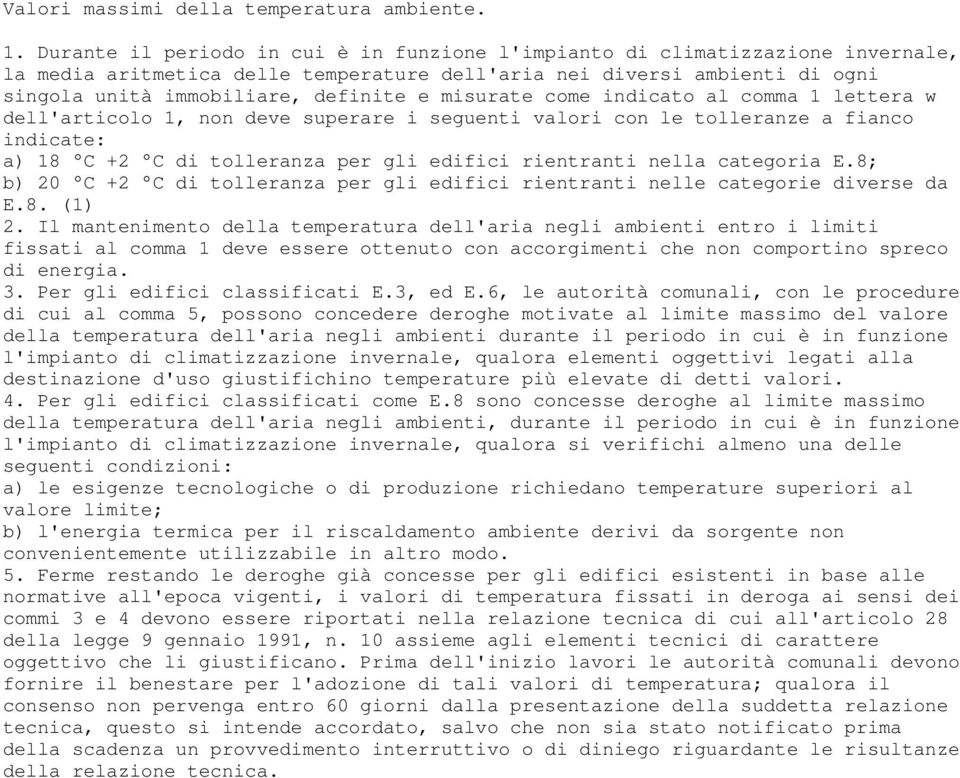 misurate come indicato al comma 1 lettera w dell'articolo 1, non deve superare i seguenti valori con le tolleranze a fianco indicate: a) 18 C +2 C di tolleranza per gli edifici rientranti nella