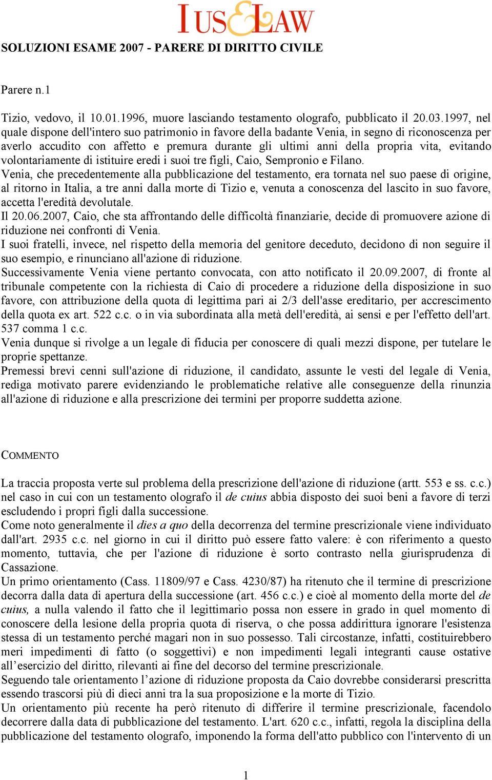 evitando volontariamente di istituire eredi i suoi tre figli, Caio, Sempronio e Filano.