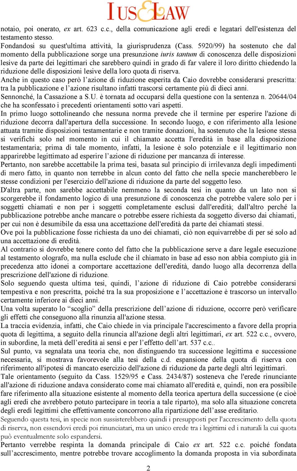 valere il loro diritto chiedendo la riduzione delle disposizioni lesive della loro quota di riserva.