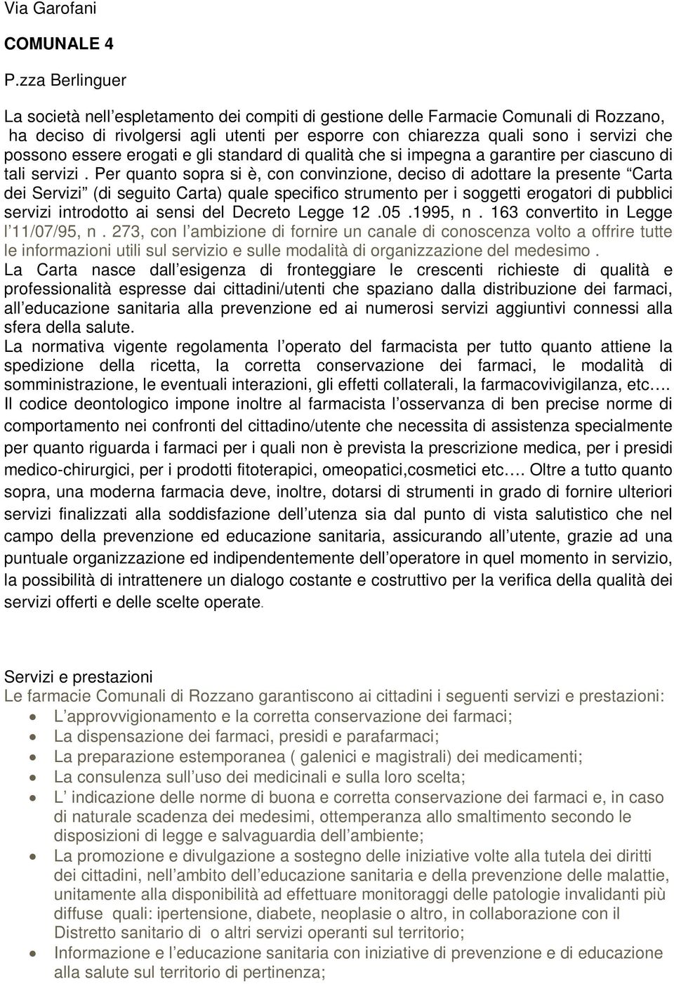 essere erogati e gli standard di qualità che si impegna a garantire per ciascuno di tali servizi.