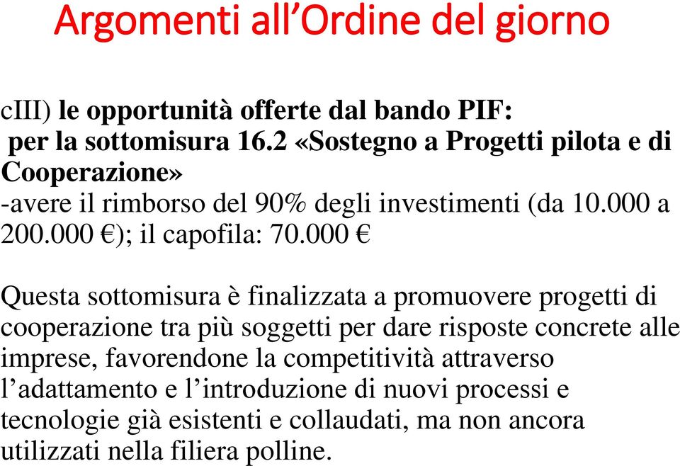 000 Questa sottomisura è finalizzata a promuovere progetti di cooperazione tra più soggetti per dare risposte concrete alle imprese,