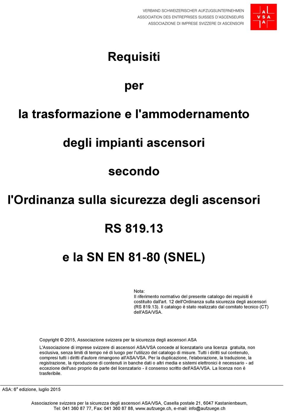 Il catalogo è stato realizzato dal comitato tecnico (CT) dell'asa/vsa.