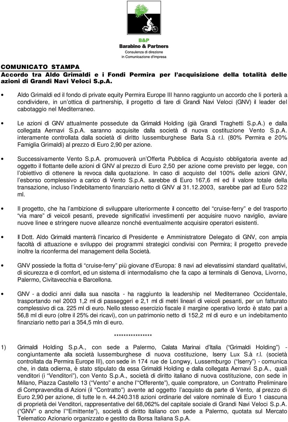 PA Accordo tra Aldo Grimaldi e i Fondi Permira per l acquisizione della totalità delle azioni di Grandi Navi Veloci S.p.A. Aldo Grimaldi ed il fondo di private equity Permira Europe III hanno