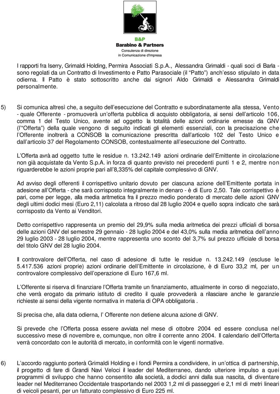 Il Patto è stato sottoscritto anche dai signori Aldo Grimaldi e Alessandra Grimaldi personalmente.