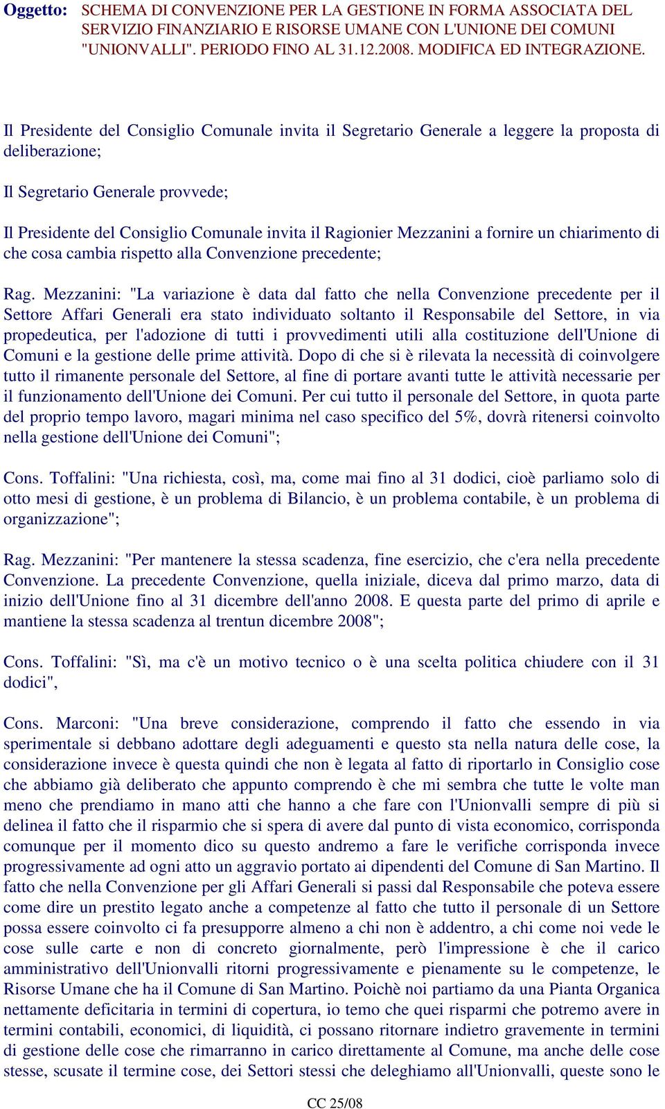 Mezzanini a fornire un chiarimento di che cosa cambia rispetto alla Convenzione precedente; Rag.