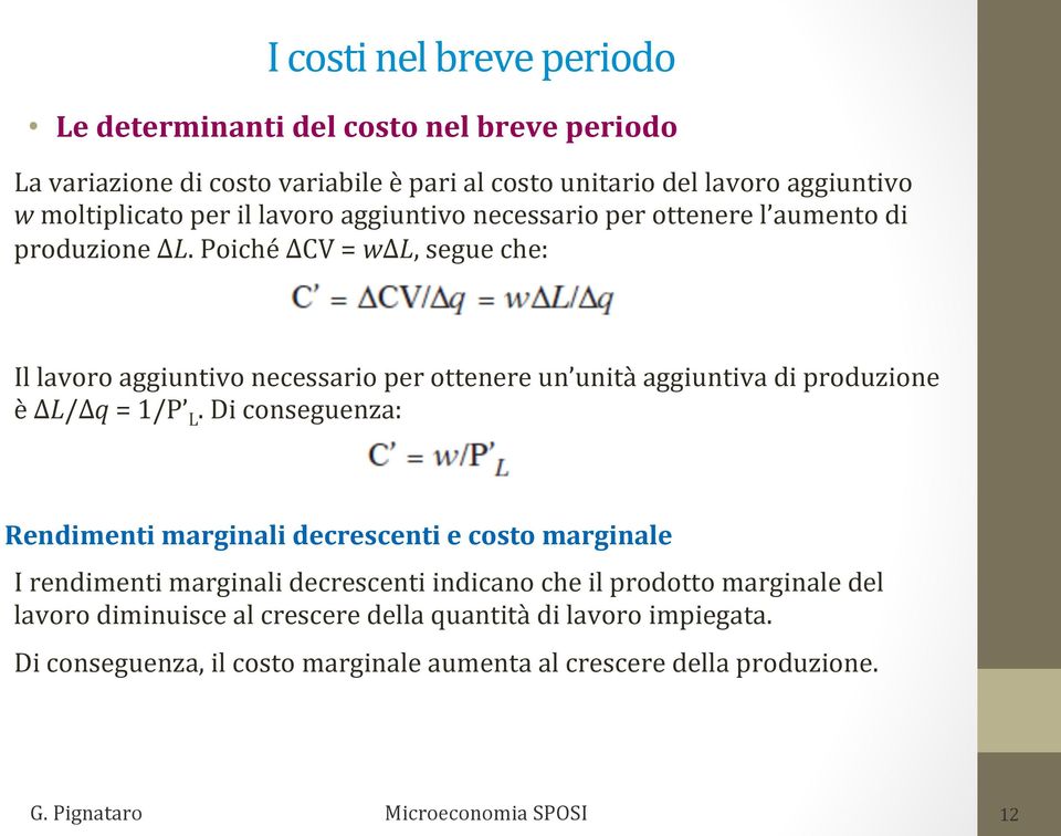 Poiché ΔCV = wδl, segue che: Il lavoro aggiuntivo necessario per ottenere un unità aggiuntiva di produzione è ΔL/Δq = 1/P L.