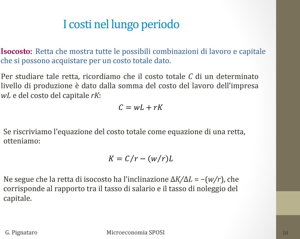 Per studiare tale retta, ricordiamo che il costo totale C di un determinato livello di produzione è dato dalla somma del costo del lavoro dell