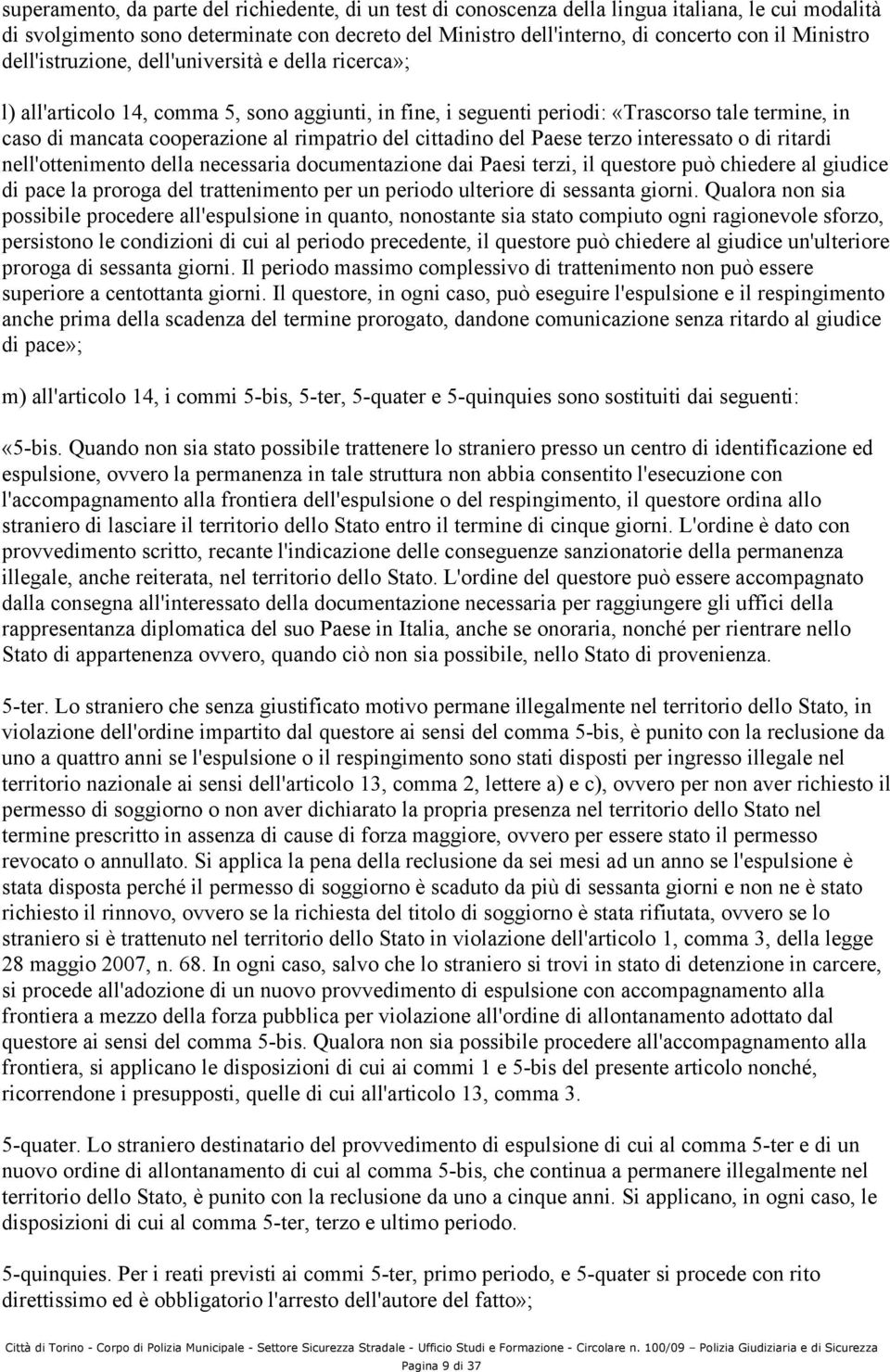 rimpatrio del cittadino del Paese terzo interessato o di ritardi nell'ottenimento della necessaria documentazione dai Paesi terzi, il questore può chiedere al giudice di pace la proroga del