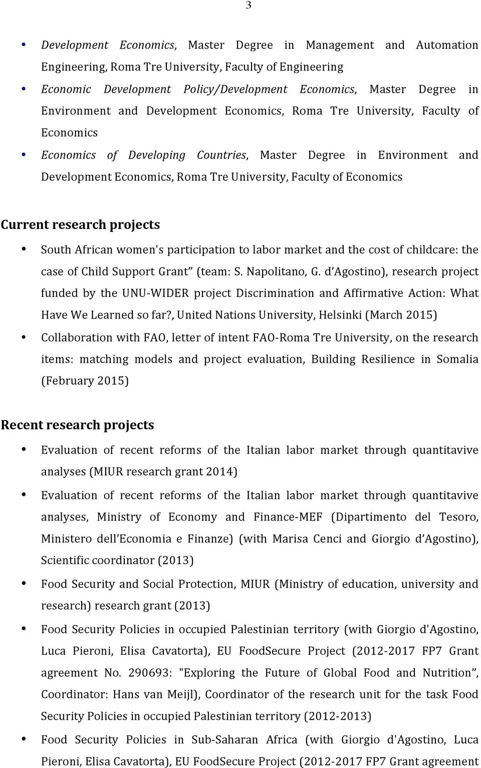 Faculty of Economics Current research projects South African women's participation to labor market and the cost of childcare: the case of Child Support Grant (team: S. Napolitano, G.