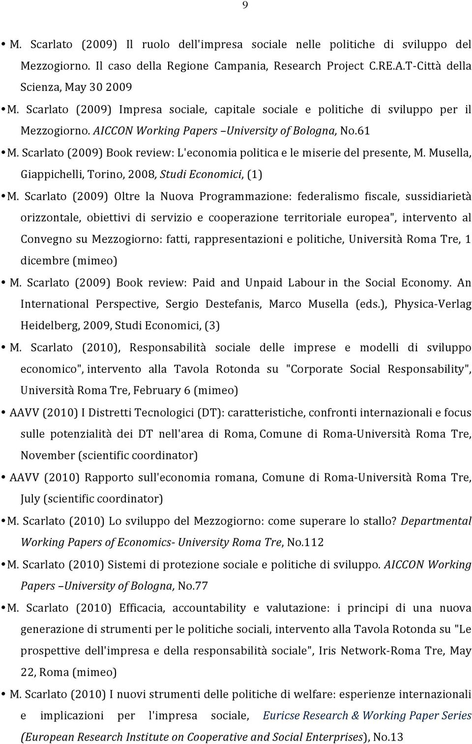 Scarlato (2009) Book review: L'economia politica e le miserie del presente, M. Musella, Giappichelli, Torino, 2008, Studi Economici, (1) M.