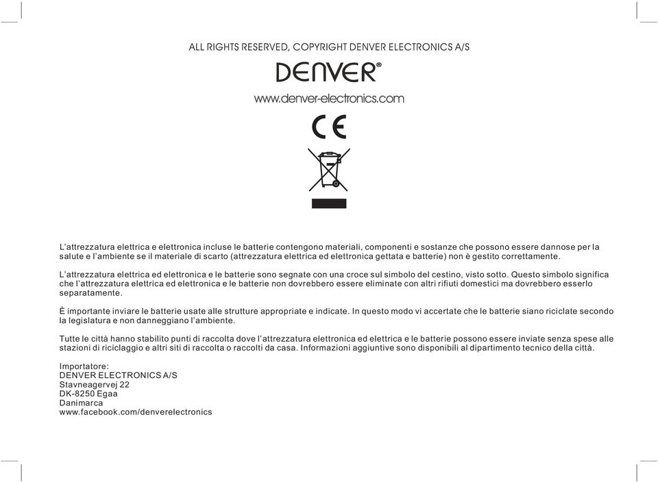 Questo simbolo significa che l attrezzatura elettrica ed elettronica e le batterie non dovrebbero essere eliminate con altri rifiuti domestici ma dovrebbero esserlo separatamente.