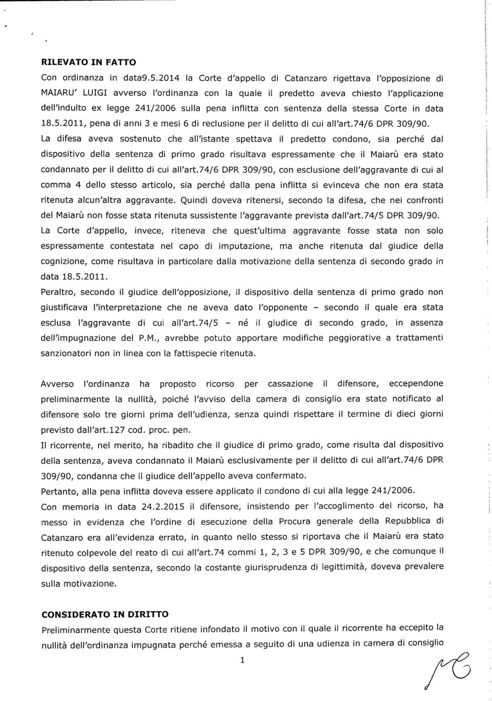 inflitta con sentenza della stessa Corte in data 18.5.2011, pena di anni 3 e mesi 6 di reclusione per il delitto di cui all'art.74/6 DPR 309/90.