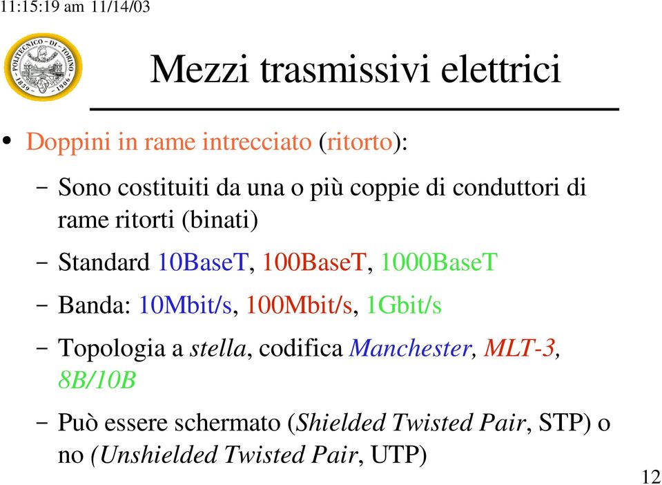 100BaseT, 1000BaseT Banda: 10Mbit/s, 100Mbit/s, 1Gbit/s Topologia a stella, codifica