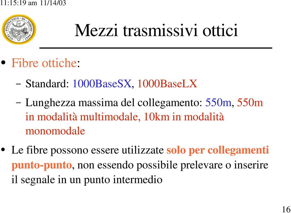 10km in modalità monomodale Le fibre possono essere utilizzate solo per