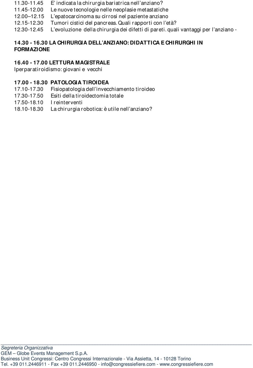 45 L evoluzione della chirurgia dei difetti di pareti. quali vantaggi per l anziano - 14.30-16.30 LA CHIRURGIA DELL ANZIANO: DIDATTICA E CHIRURGHI IN FORMAZIONE 16.40-17.