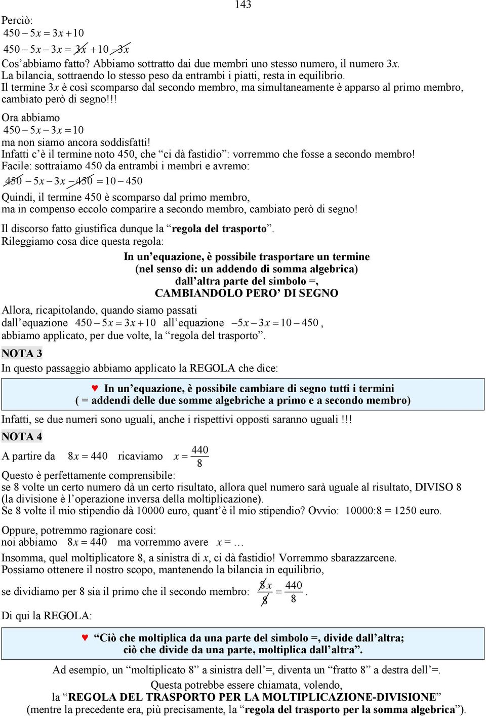 Infatti c è il termine noto 0, che ci dà fastidio : vorremmo che fosse a secondo membro!