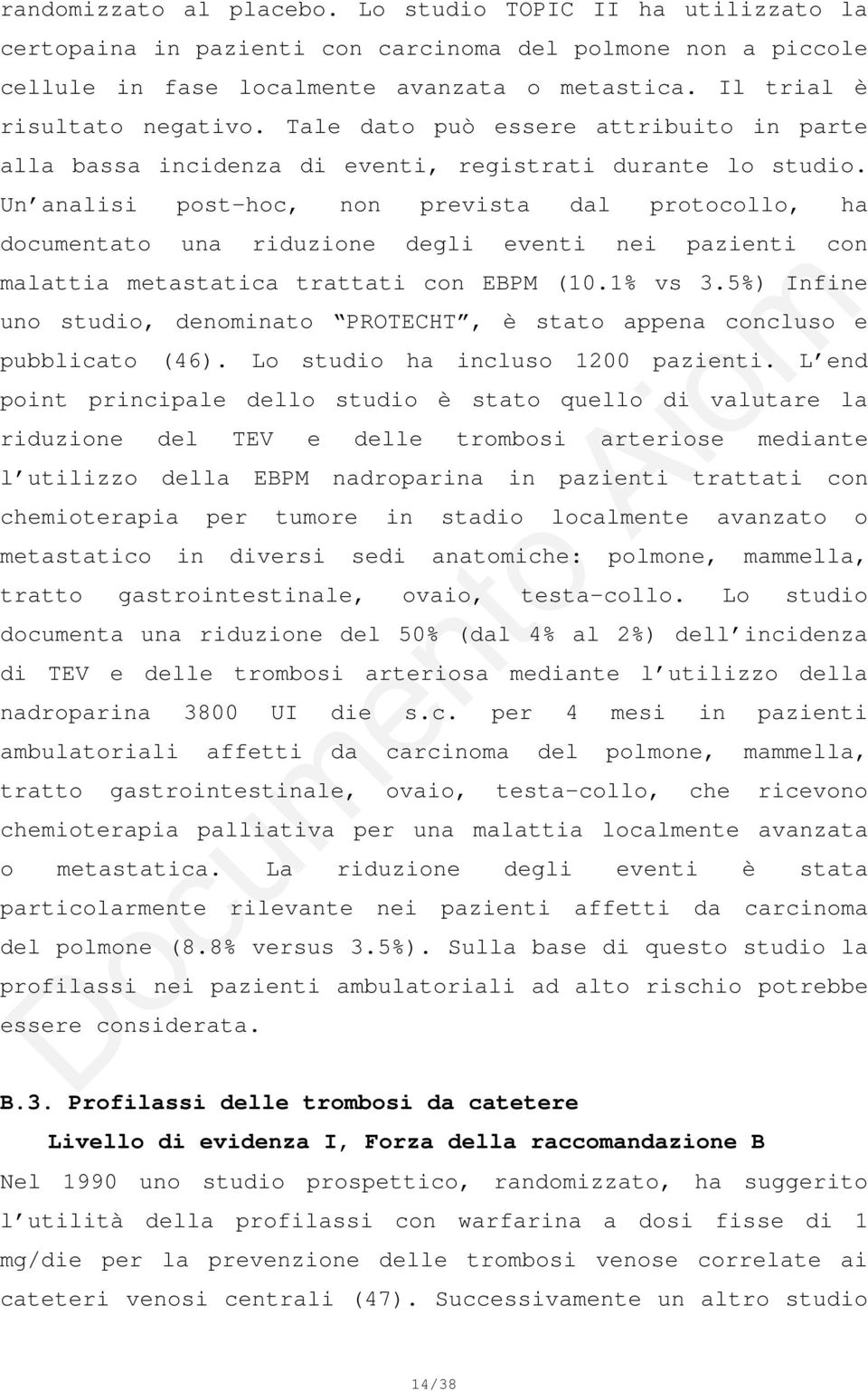 Un analisi post-hoc, non prevista dal protocollo, ha documentato una riduzione degli eventi nei pazienti con malattia metastatica trattati con EBPM (10.1% vs 3.