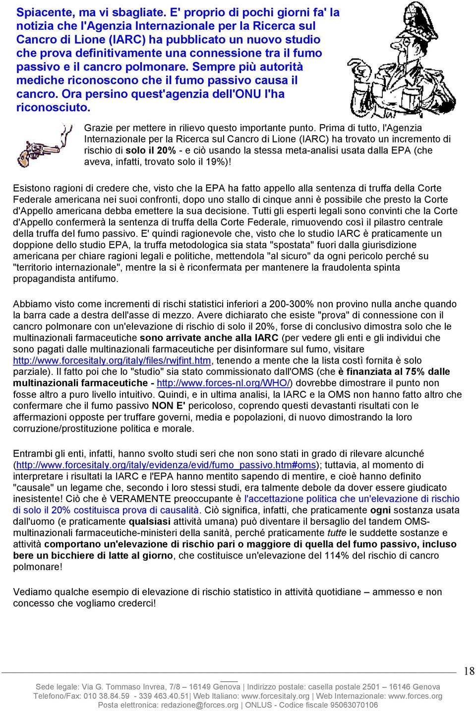 passivo e il cancro polmonare. Sempre più autorità mediche riconoscono che il fumo passivo causa il cancro. Ora persino quest'agenzia dell'onu l'ha riconosciuto.