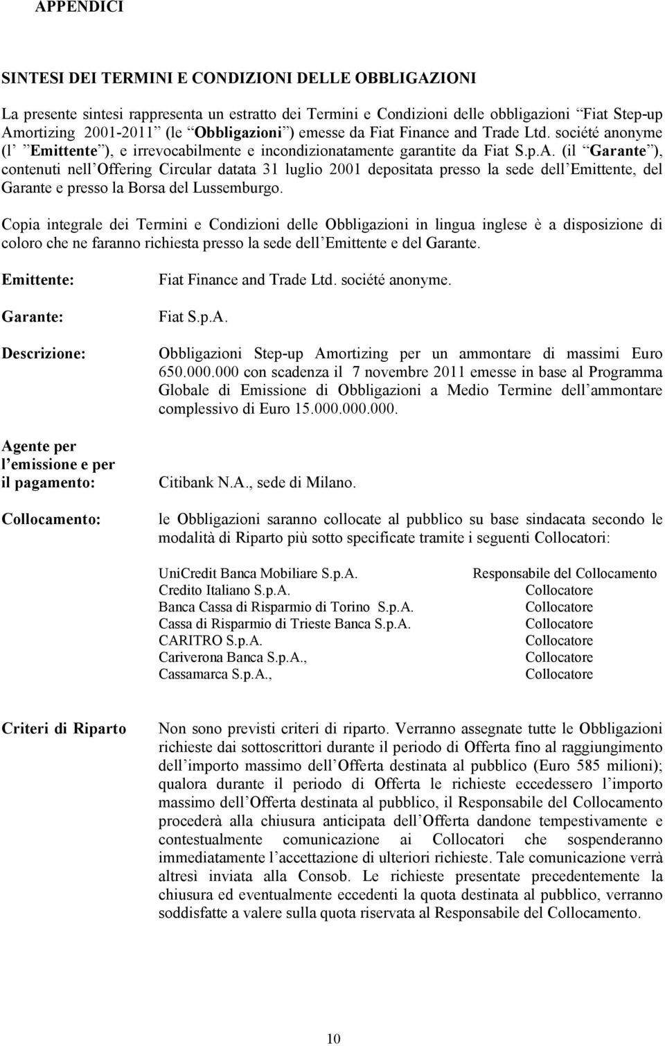 (il Garante ), contenuti nell Offering Circular datata 31 luglio 2001 depositata presso la sede dell Emittente, del Garante e presso la Borsa del Lussemburgo.