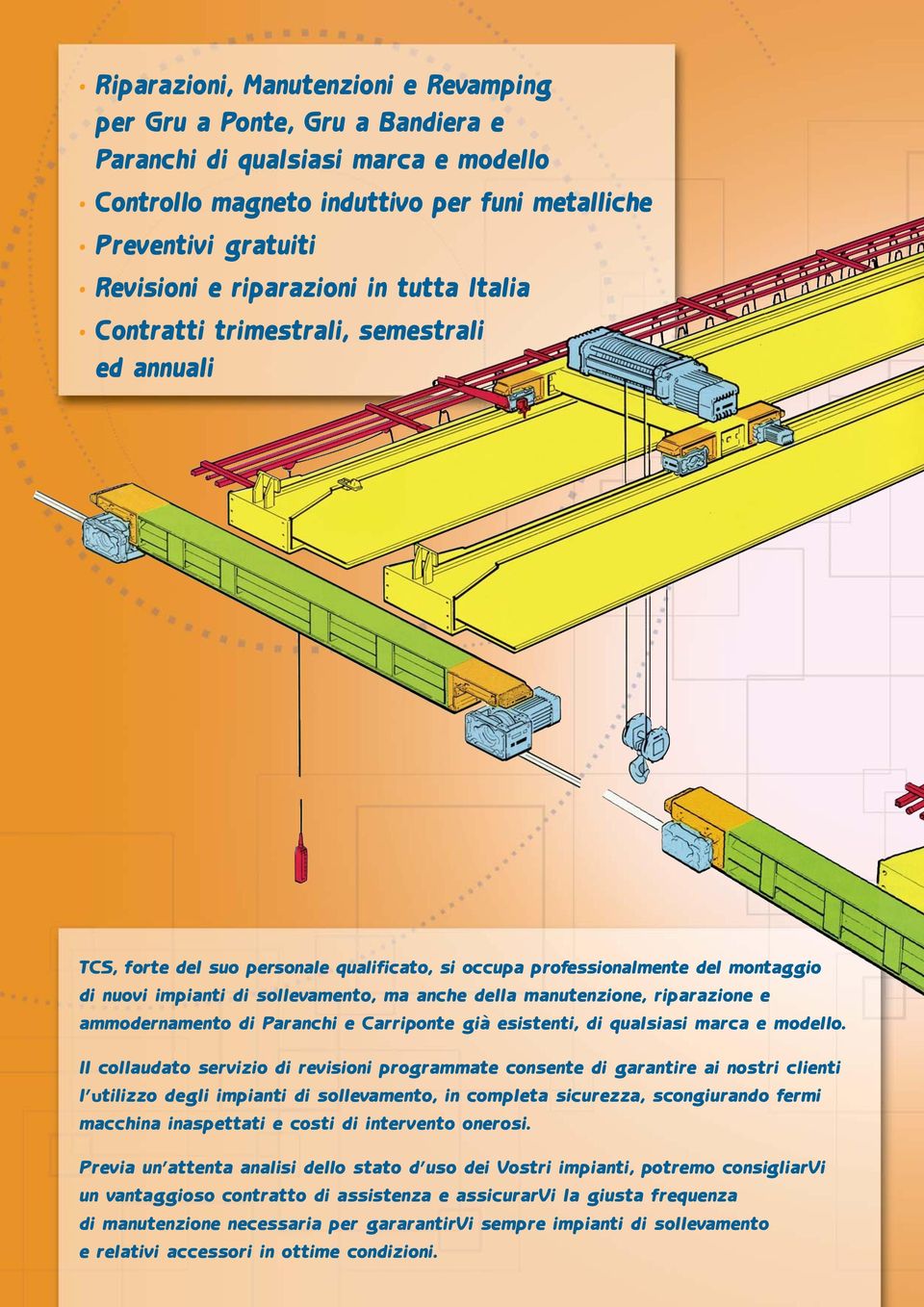 anche della manutenzione, riparazione e ammodernamento di Paranchi e Carriponte già esistenti, di qualsiasi marca e modello.